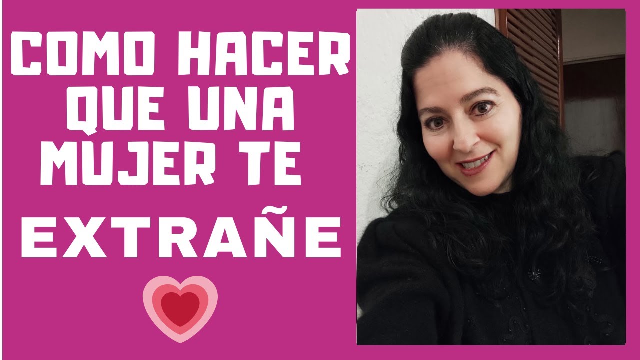 ❤Como Hacer Que Una Mujer Te Extrañe