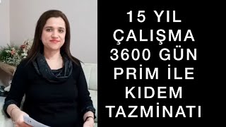 15 YIL ÇALIŞMA 3600 GÜN PRİM İLE KIDEM TAZMİNATINA HAK KAZANMA | Av. Aysel Aba Kesici |