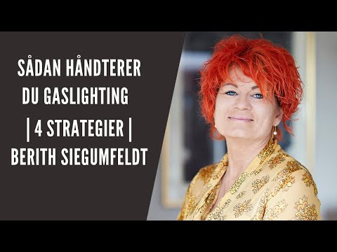 Sådan håndterer du Gaslighting | 4 strategier | Berith Siegumfeldt