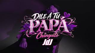 Dile A Tu Papa [JdJ]