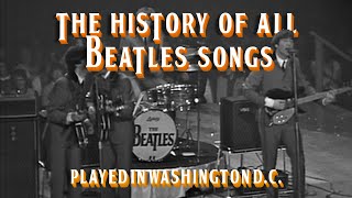 The HISTORY of ALL THE BEATLES SONGS played in WASHINGTON D.C.! (Part 1)