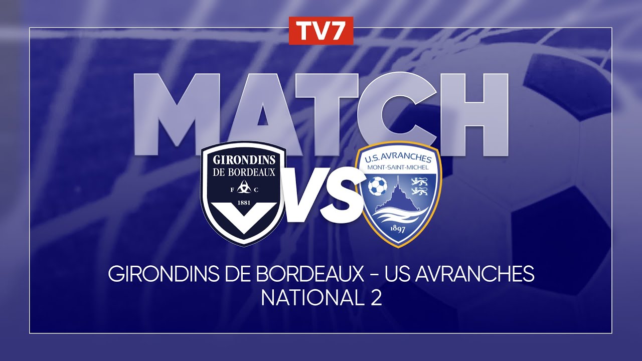 Match : Girondins de Bordeaux / Avranches MSM | 1ère journée du championnat de N2 - Groupe A - TV7
