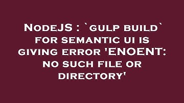 NodeJS : `gulp build` for semantic ui is giving error 