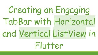 Creating an Engaging TabBar with Horizontal and Vertical ListView in Flutter