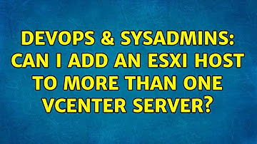 DevOps & SysAdmins: Can I add an ESXi host to more than one vCenter server? (3 Solutions!!)
