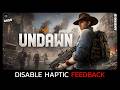 How to Disable Haptic Feedback in Undawn (Easy Guide 2026)?