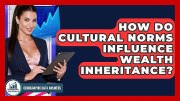 How Do Cultural Norms Influence Wealth Inheritance? - Demographic Data Answers