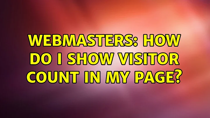 Webmasters: How do I show visitor count in my page? (2 Solutions!!)