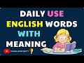 Daily use English words 2021 | Daily use Vocabulary Words with Meaning | English Vocabulary ✔