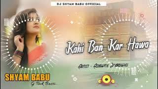 Dj Malaai Music | Kahi Ban Kar Hawa Dj | Ashiwini Bhardwaj | Hindi Dj Song | Shyam Babu G Teck Basti