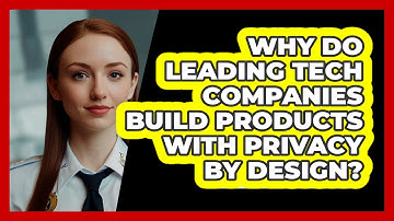 Why Do Leading Tech Companies Build Products With Privacy By Design? - SecurityFirstCorp.com