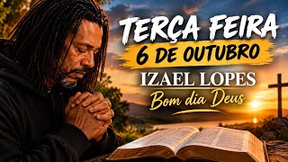 Terça Feira 6 de outubro - Izael Lopes | Bom dia Deus 🙏🏻