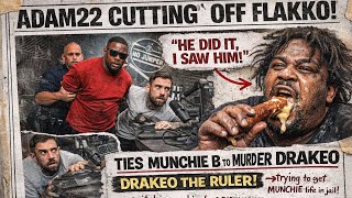 ADAM22 CUTS OFF FLAKKO AFTER HE TIES MUNCHIE B TO THE DEATH OF DRAKEO THE RULER: FLAKKO IS SNITCHING