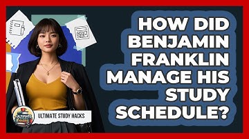 How Did Benjamin Franklin Manage His Study Schedule? - Ultimate Study Hacks
