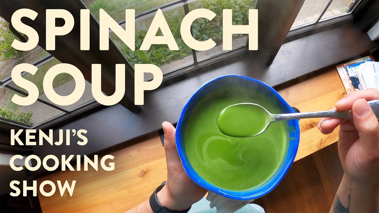 Easy Spinach Soup Kenji S Cooking Show Youtube