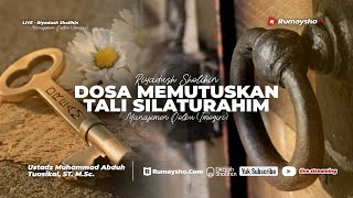 Dosa Memutus Silaturahim - Ustadz Dr. Muhammad Abduh Tuasikal, M.Sc.