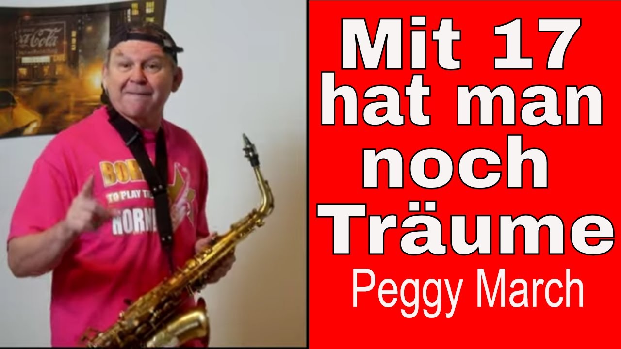 Mit 17 Hat Man Noch Träume Text Deutsch Mit 17 hat man noch Träume (PeggyMarch) Saxophon Solo Backingtrack
