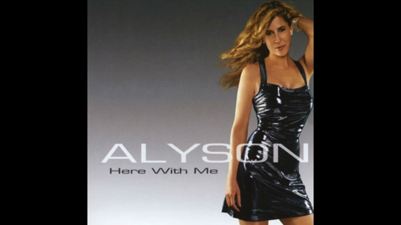Watch Alyson - Here With Me on YouTube Watch Alyson - Here With Me on YouTube