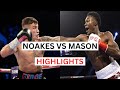 Abdullah Mason vs Sam Noakes Highlights &amp; Knockouts