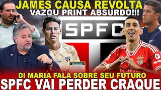 EXCELENTE AGORA!!! SPFC PREPARA ANÚNCIO! JAMES CAVA SAÍDA E AGITA; VAZOU PRINT ABSURDO; DI MARIA E+