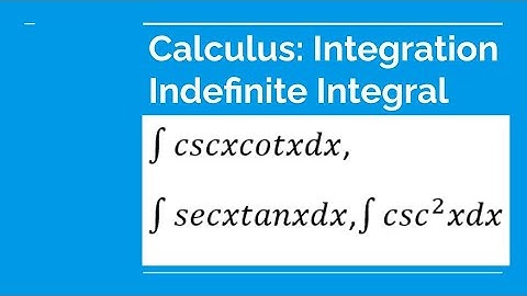 Integration of cscxcotx, secxtanx, csc²x with respect to x.