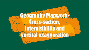 Geography Mapwork: Cross-section, intervisibility, vertical exaggeration