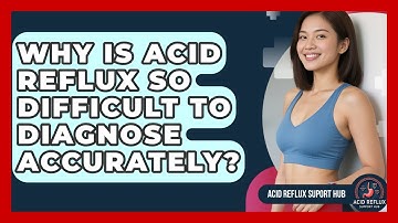Why Is Acid Reflux So Difficult To Diagnose Accurately? - Acid Reflux Support Hub