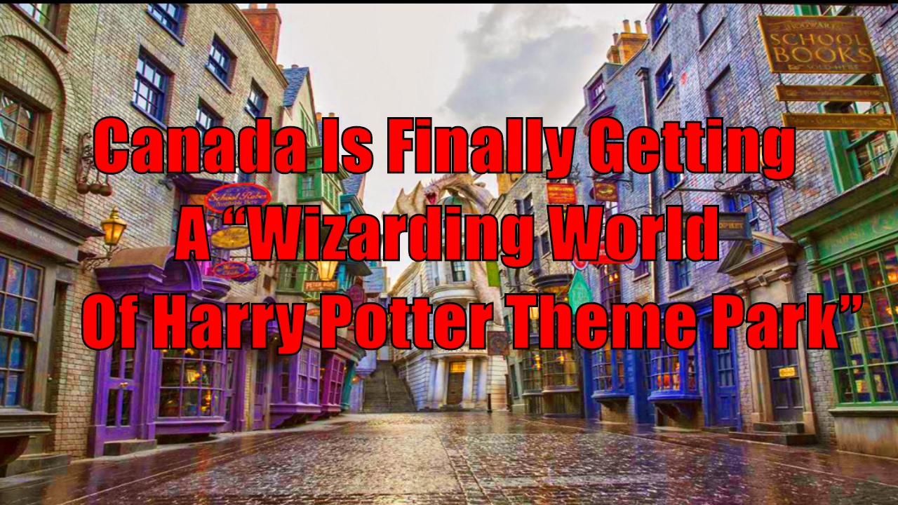 Canada Is Finally Getting A โWizarding World Of Harry Potter Theme Park