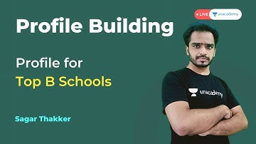 MBA Profile Building. How to build your profile for Top B Schools | Unacademy CATalyst