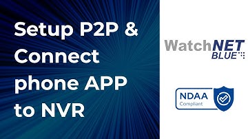 How to setup P2P & Connect WatchNET phone application to WatchNET Blue Recorder