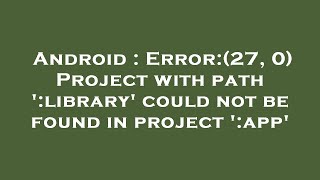 Android : Error:(27, 0) Project with path ':library' could not be found in project ':app'