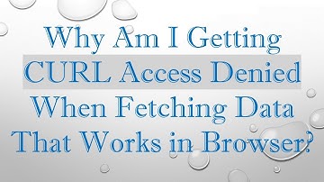 Why Am I Getting CURL Access Denied When Fetching Data That Works in Browser?