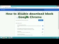 How to disable download block on google chrome