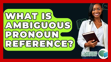 What Is Ambiguous Pronoun Reference? - The Language Library
