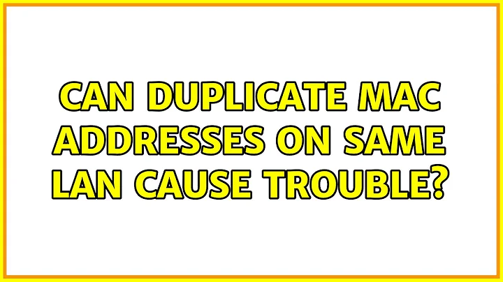 Can duplicate MAC addresses on same LAN cause trouble? (5 Solutions!!)