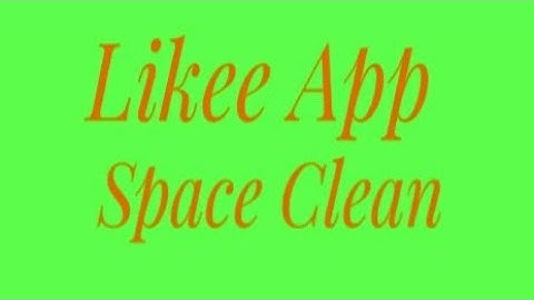 Storage Clear Vs Likee App