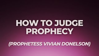 How to Judge Prophecy (Prophetess Vivian Donelson)