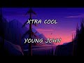 Young John Xtra Cool Lyrics Official Lyric Video Young John Xtra Cool Lyrics Official Lyric Video
