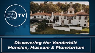 Discovering the Vanderbilt  Mansion, Museum & Planetarium