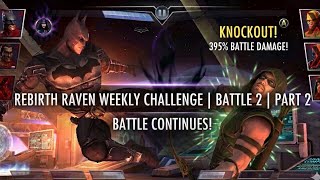 Injustice Mobile Gameplay | Rebirth Raven Weekly Challenge - Battle 2 Part 2 | @UltimateGamerzArena 