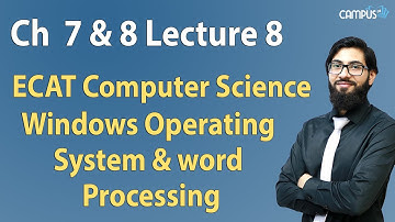 ECAT Computer Science - Ch 7 & 8 Windows Operating system & word processing Lecture Series