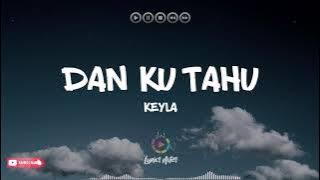 DAN KU TAHU - Keyla (Lirik / Lyrics Video)