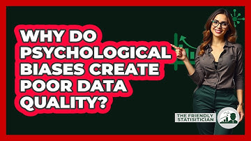 Why Do Psychological Biases Create Poor Data Quality? - The Friendly Statistician