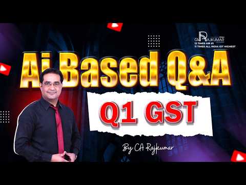🤖 AI Based GST Q&A Series 🔥| Q -1 GST Most Important Questions | CA Raj Kumar| CA Inter & CA Final 📚