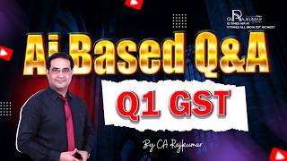 AI Based Q&amp;A Series : Q 1 GST| CA Raj kumar | #icai #cainter #cafinal