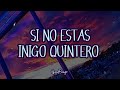 Iñigo Quintero - Si No Estás - Letra/lyrics