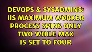 DevOps & SysAdmins: IIS Maximum Worker Process spins only two while max is set to four Wealth