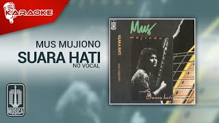 Mus Mujiono - Suara Hati ( Karaoke Video) | No Vocal