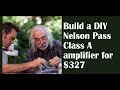 Nelson Pass and his $327 DIY Class A amp