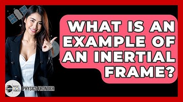 What Is An Example Of An Inertial Frame? - Physics Frontier